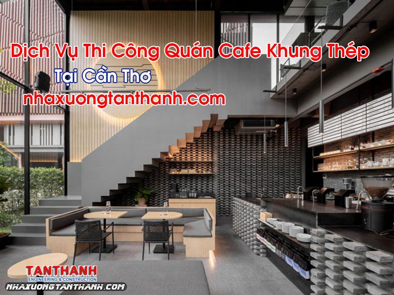 Thi Công Quán Cafe Tại Cần Thơ 3 Quán Cafe Khung Thép Tại Cần Thơ
